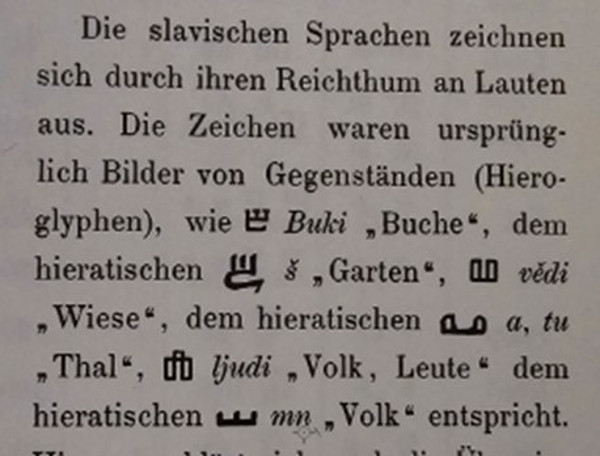"Slavenski jezici odlikuju se bogatstvom glasova. Znakovi su izvorno bili slike predmeta (hijeroglifi), npr. BUKI (bukva), što odgovara hijeratskom vrtu ..." (Izvor: Carl Faulmann ”Schriftzeischen und Alphabete aller Zeiten und Völker”, 1880.)