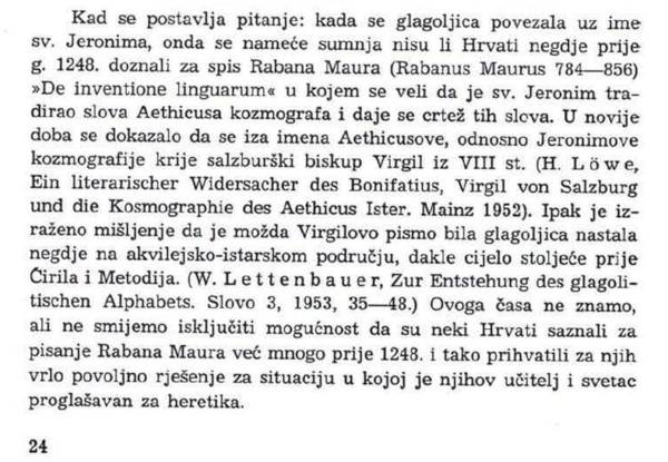 Zanimljivo je navođenje spisa Rabana Maura "De inventione linguarum" u kojem se sv. Jeronim spominje kao tvorac glagoljice još krajem 8. i početkom 9. stoljeća, dakle u svakom slučaju u vremenu prije Svete Braće. (Izvor: Hrčak (hrcak.srce.hr) - Vjekoslav Štefanić ”Nazivi glagoljskog pisma”, ”Slovo: časopis Staroslavenskog instituta u Zagrebu”, br. 25-26 iz 1976., str. 24)