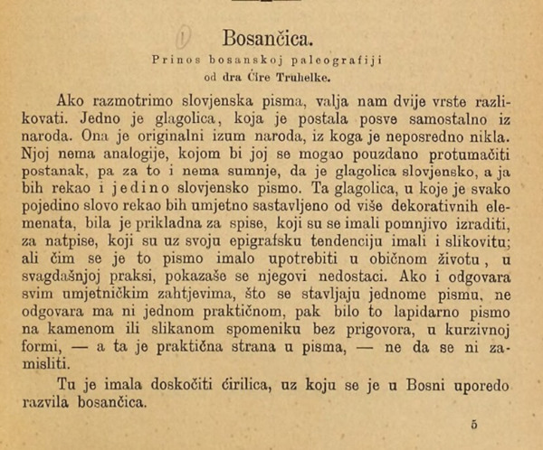 Ćiro Truhelka u članku ”Bosančica: Prinos bosanskoj paleografiji”, objavljenom u ”Glasniku Zemaljskog muzeja u Bosni i Hercegovini”, Knjiga IV. na str. 65, ističe da je glagoljica "jedino slovjensko pismo". (Izvor: Internet Archive (archive.org))