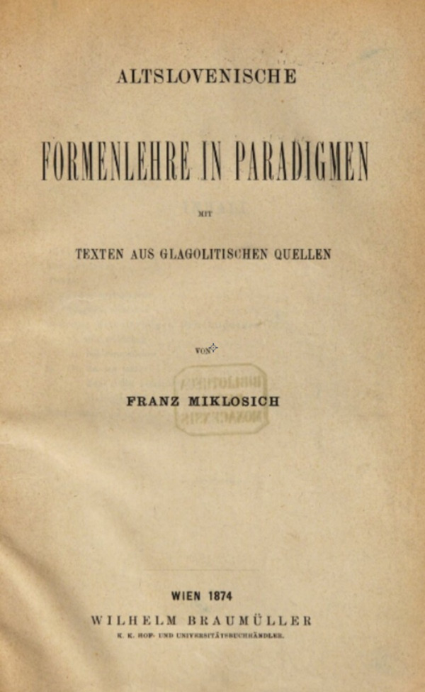 Knjiga Franca Miklošiča ”Altslovenische Formenlehre in Paradigmen ...” iz 1874. godine (Izvor: Internet Archive (archive.org) - Franz Miklosich ”Altslovenische Formenlehre in Paradigmen mit Texten aus glagolitischen Quellen”, Wien (Beč) 1874.)