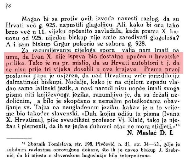 Ulomak iz članka Nikole Maslaća o Splitskim saborima 925. i 928. godine iz kojih se vidi da je papa Ivan X. početkom X. stoljeća držao da su Hrvati autohton narod u Dalmaciji, a taj se narativ promijenio u na osnovu kasnijih prijepisa zapisa Konstantina Prorfirogeneta. (Izvor: ”Obnovljeni Život: časopis za filozofiju i religijske znanosti”, Vol. 17. No. 2., 1936.)